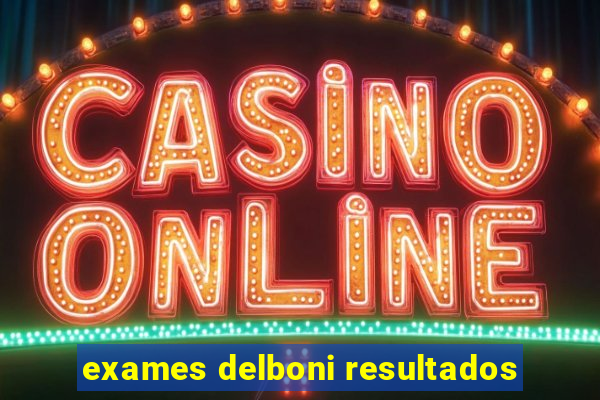 exames delboni resultados